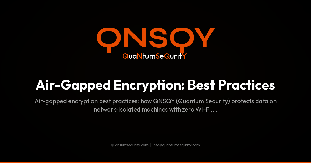 Air-Gapped Encryption: Best Practices - QNSQY post-quantum encryption guide