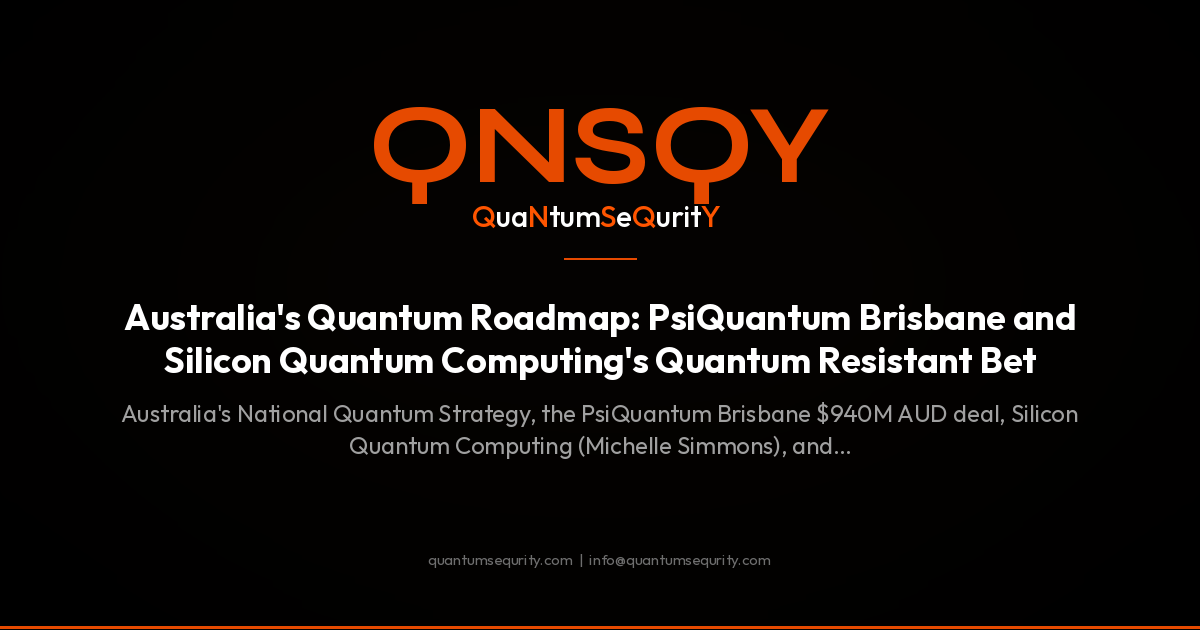 Australia's Quantum Roadmap: PsiQuantum Brisbane and Silicon Quantum Computing's Quantum Resistant Bet - QNSQY post-quantum encryption guide