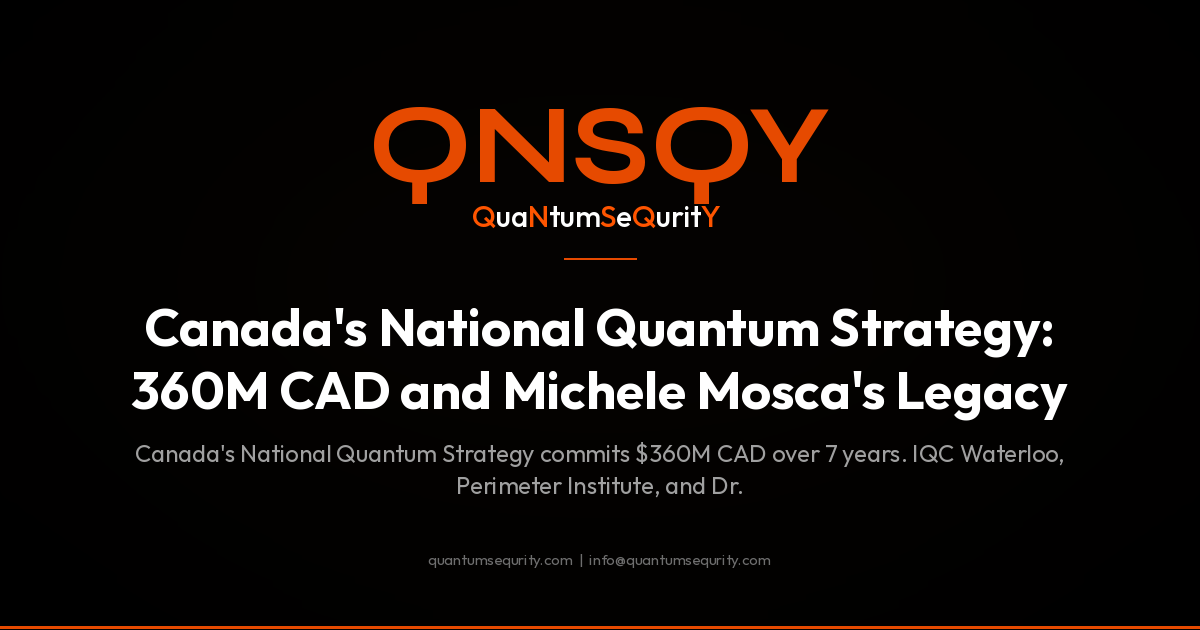 Canada's National Quantum Strategy: 360M CAD and Michele Mosca's Legacy - QNSQY post-quantum encryption guide