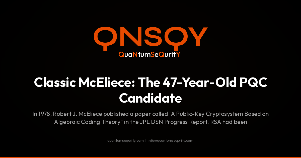 Classic McEliece: The 47-Year-Old PQC Candidate - QNSQY post-quantum encryption guide