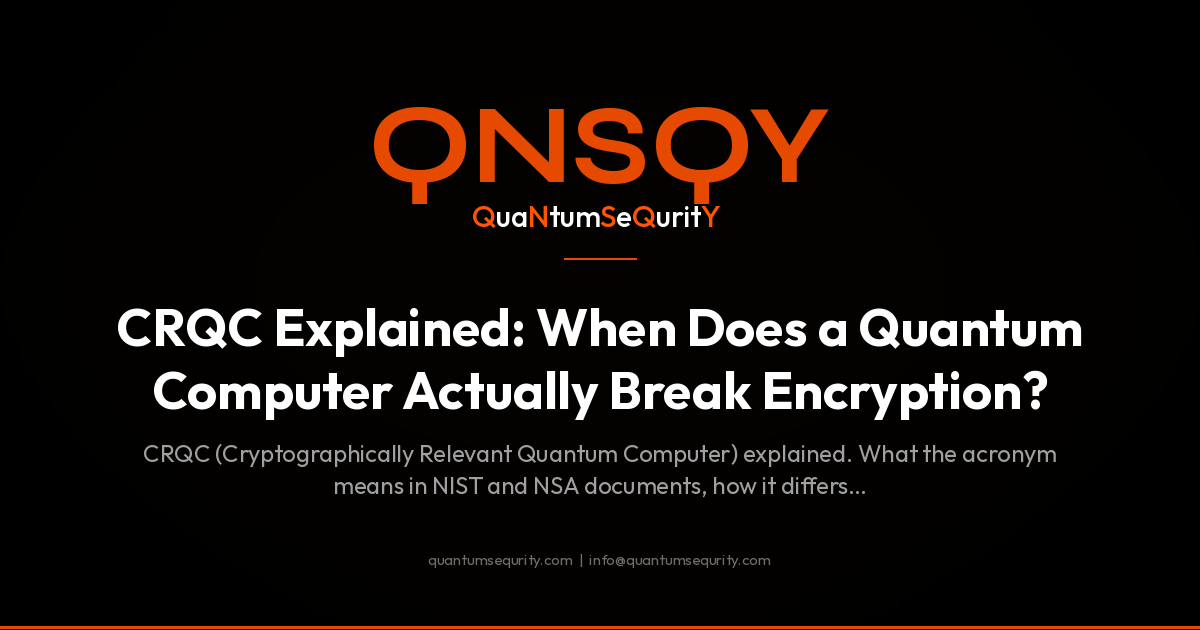 CRQC Explained: When Does a Quantum Computer Actually Break Encryption? - QNSQY post-quantum encryption guide