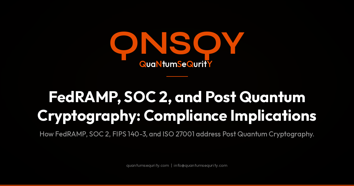 FedRAMP, SOC 2, and Post Quantum Cryptography: Compliance Implications - QNSQY post-quantum encryption guide