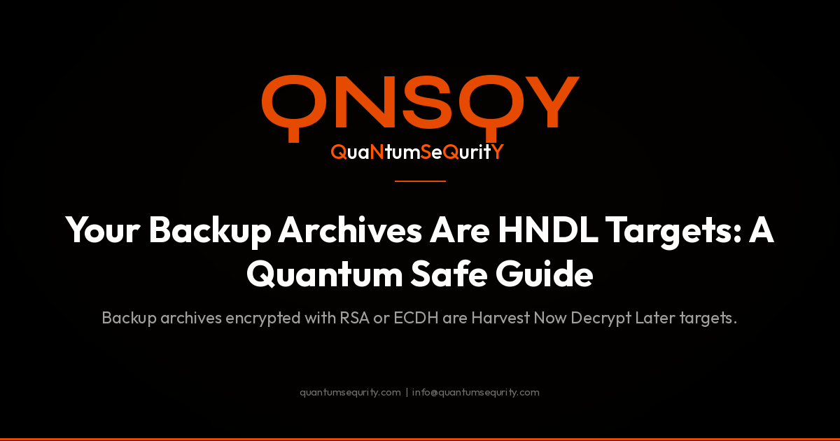Your Backup Archives Are HNDL Targets: A Quantum Safe Guide - QNSQY post-quantum encryption guide