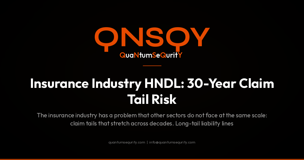 Insurance Industry HNDL: 30-Year Claim Tail Risk - QNSQY post-quantum encryption guide