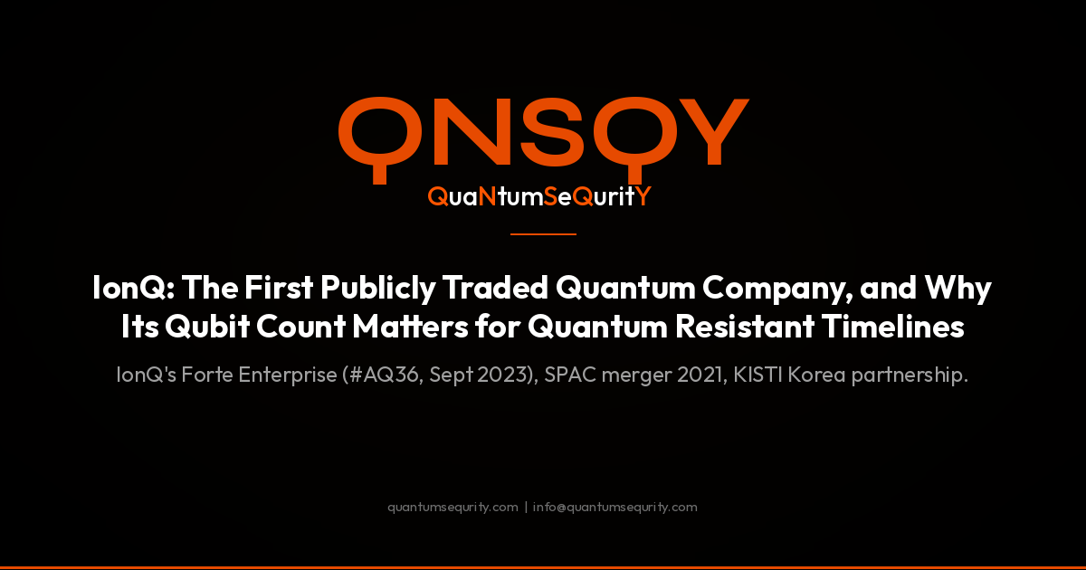 IonQ: The First Publicly Traded Quantum Company, and Why Its Qubit Count Matters for Quantum Resistant Timelines - QNSQY post-quantum encryption guide