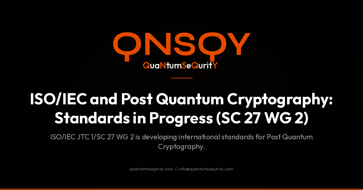ISO/IEC and Post Quantum Cryptography: Standards in Progress (SC 27 WG 2) - QNSQY post-quantum encryption guide