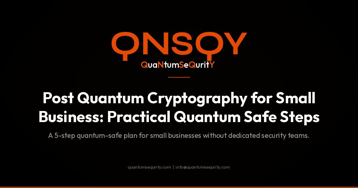 Post Quantum Cryptography for Small Business: Practical Quantum Safe Steps - QNSQY post-quantum encryption guide