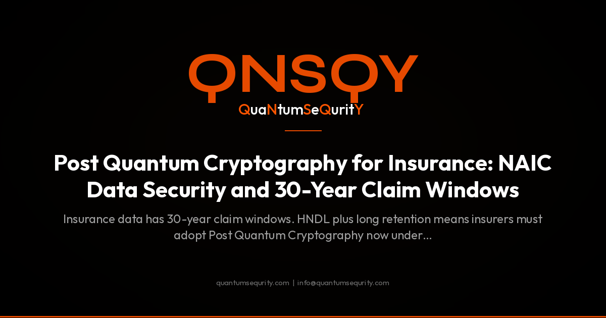 Post Quantum Cryptography for Insurance: NAIC Data Security and 30-Year Claim Windows - QNSQY post-quantum encryption guide