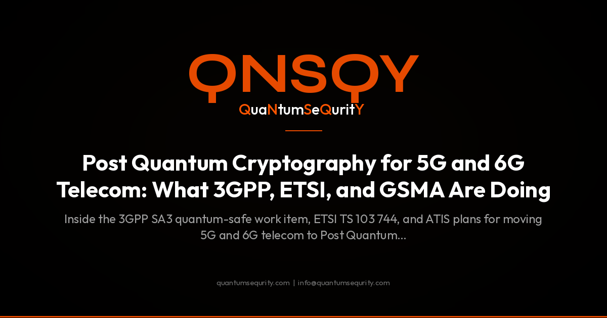 Post Quantum Cryptography for 5G and 6G Telecom: What 3GPP, ETSI, and GSMA Are Doing - QNSQY post-quantum encryption guide