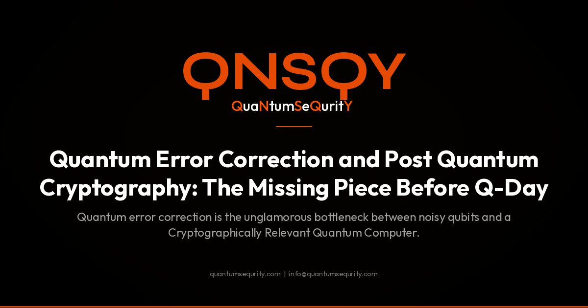 Quantum Error Correction and Post Quantum Cryptography: The Missing Piece Before Q-Day - QNSQY post-quantum encryption guide