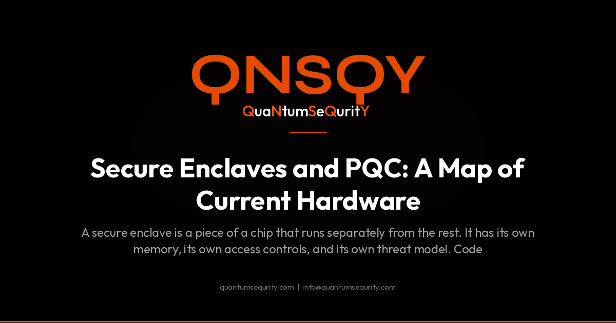 Secure Enclaves and PQC: A Map of Current Hardware - QNSQY post-quantum encryption guide