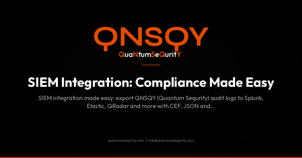 SIEM Integration: Compliance Made Easy - QNSQY post-quantum encryption guide