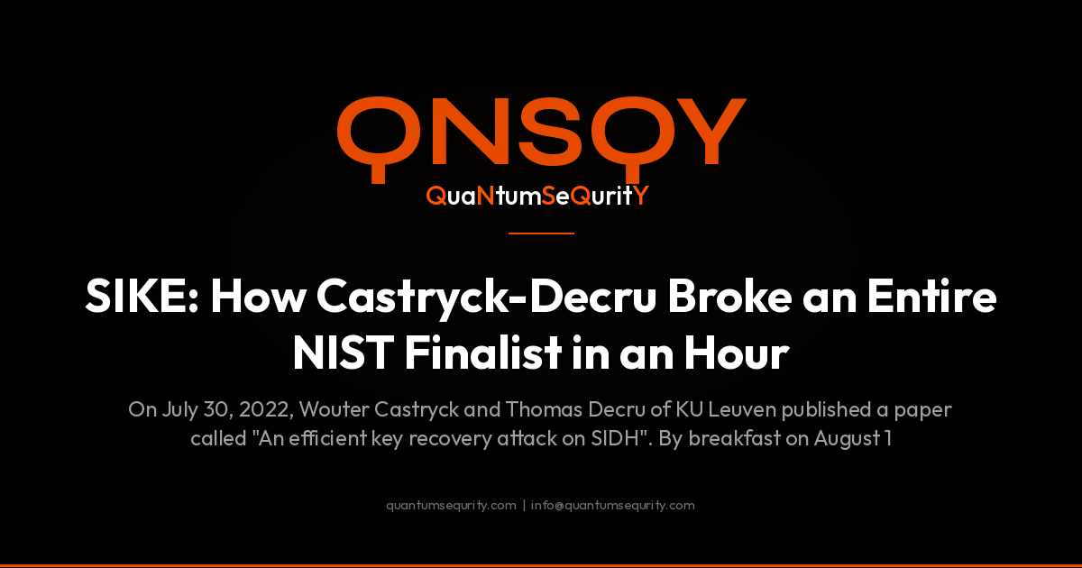 SIKE: How Castryck-Decru Broke a NIST Round 4 Candidate in an Hour - QNSQY post-quantum encryption guide