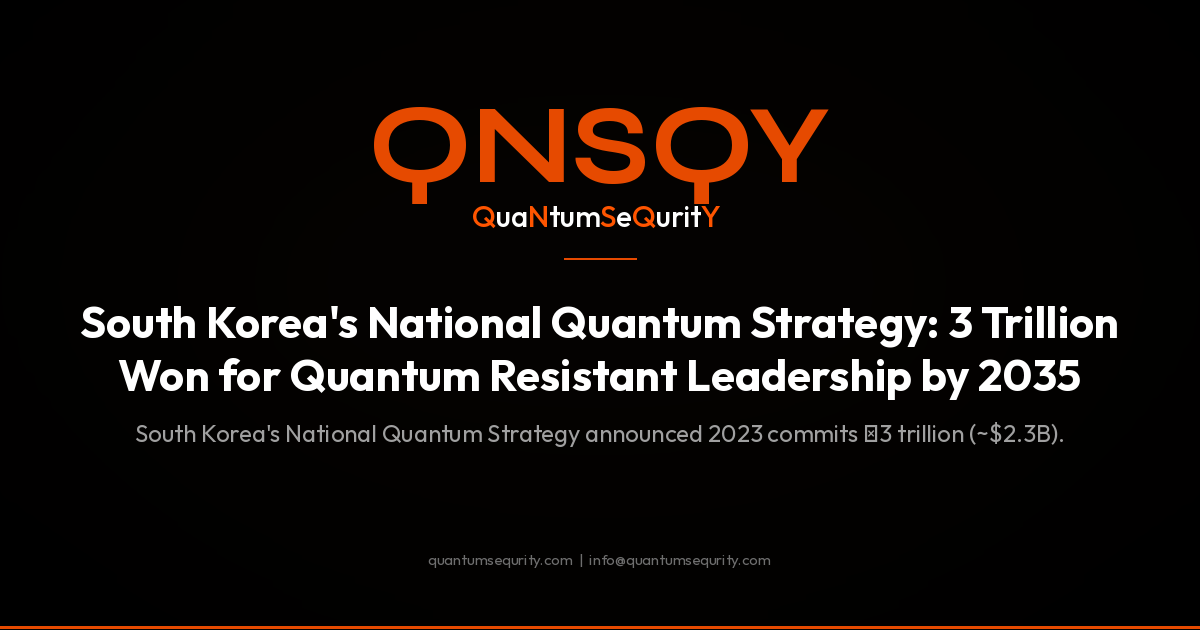 South Korea's National Quantum Strategy: 3 Trillion Won for Quantum Resistant Leadership by 2035 - QNSQY post-quantum encryption guide