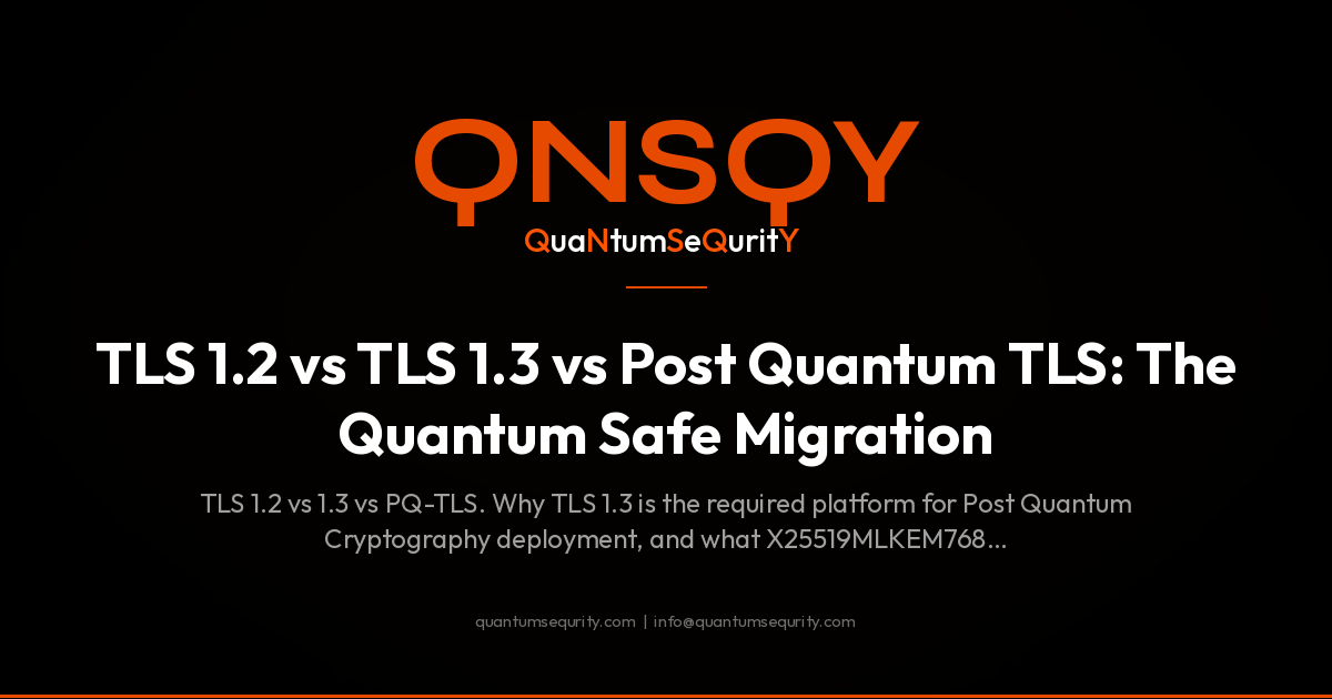 TLS 1.2 vs TLS 1.3 vs Post Quantum TLS: The Quantum Safe Migration - QNSQY post-quantum encryption guide