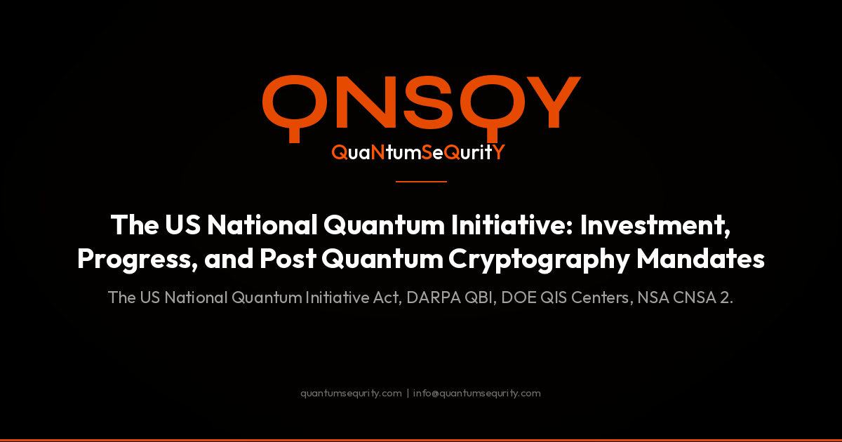 The US National Quantum Initiative: Investment, Progress, and Post Quantum Cryptography Mandates - QNSQY post-quantum encryption guide
